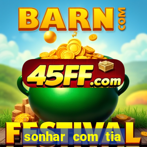 sonhar com tia falecida número da sorte